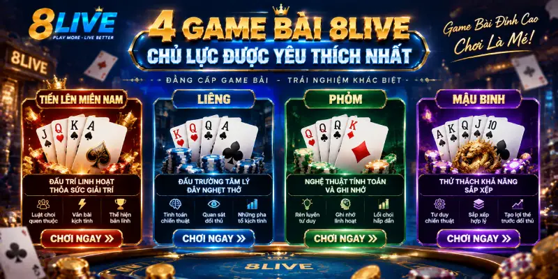 4 GAME BÀI 8LIVE CHỦ LỰC ĐƯỢC YÊU THÍCH NHẤT