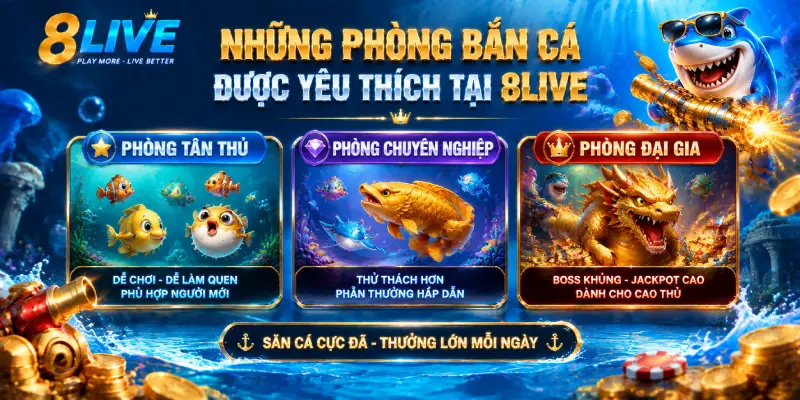 NHỮNG PHÒNG BẮN CÁ ĐƯỢC YÊU THÍCH TẠI 8LIVE